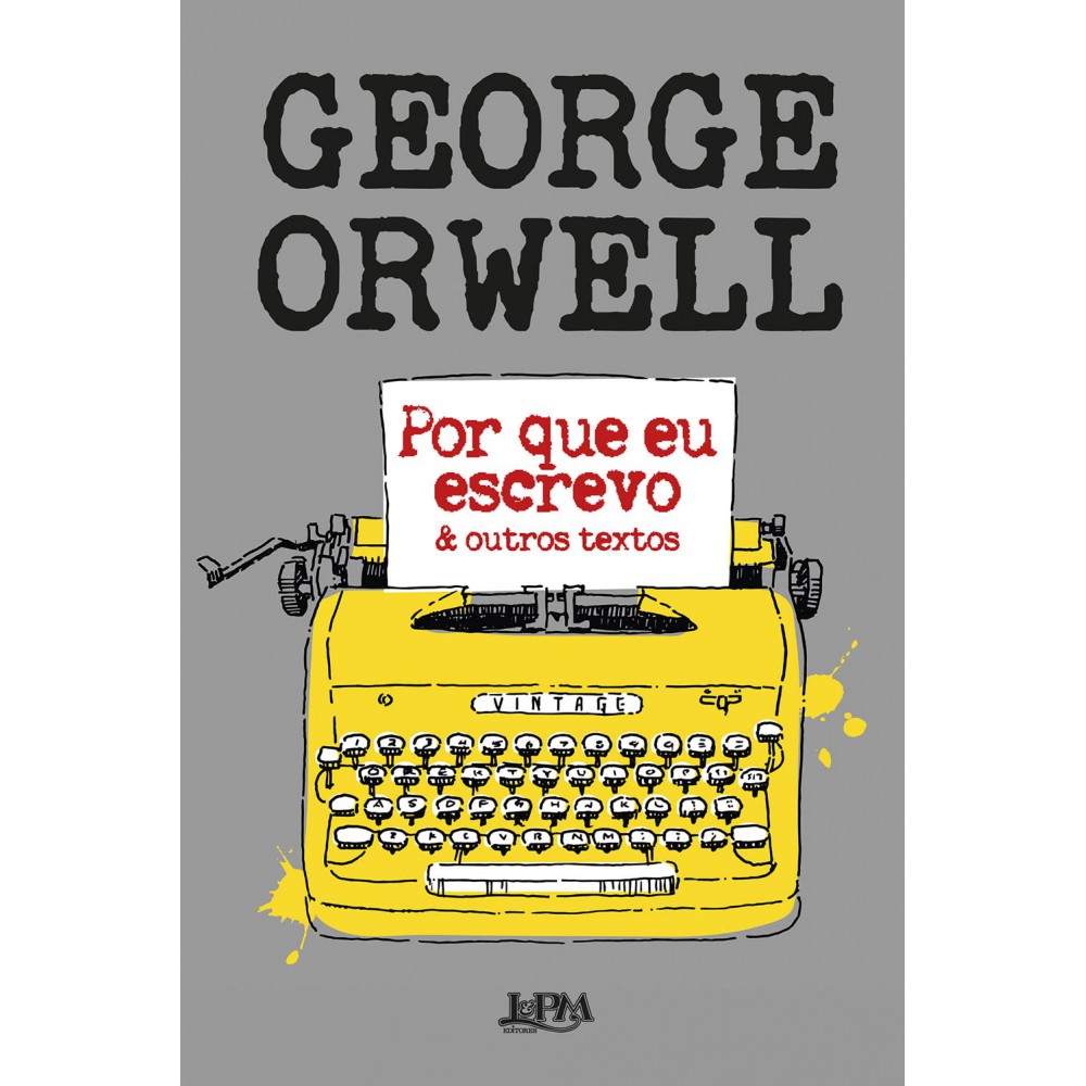 Por que eu escrevo e outros textos