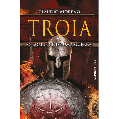 Tróia - O Romance de uma guerra <br /><br /> <small>CLÁUDIO MORENO</small>