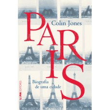Paris: biografia de uma cidade <br /><br /> <small>COLIN JONES</small>