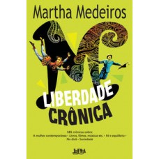 Liberdade crônica <br /><br /> <small>MARTHA MEDEIROS</small>