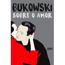 Sobre o amor <br /><br /> <small>BUKOWSKI</small>