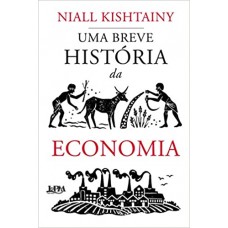 Breve história da Economia, Uma <br /><br /> <small>NIALL KISHTAINY</small>