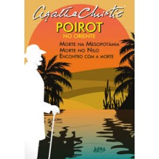 Poirot no Oriente: Morte na Mesopotâmia, Morte no Nilo, Encontro com a morte <br /><br /> <small>AGATHA CHRISTIE</small>