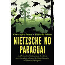 Nietzsche no Paraguai <br /><br /> <small>CHRISTOPHE PRINCE; NATHALIE PRINCE</small>