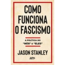 Como funciona o fascismo <br /><br /> <small>JASON STANLEY</small>