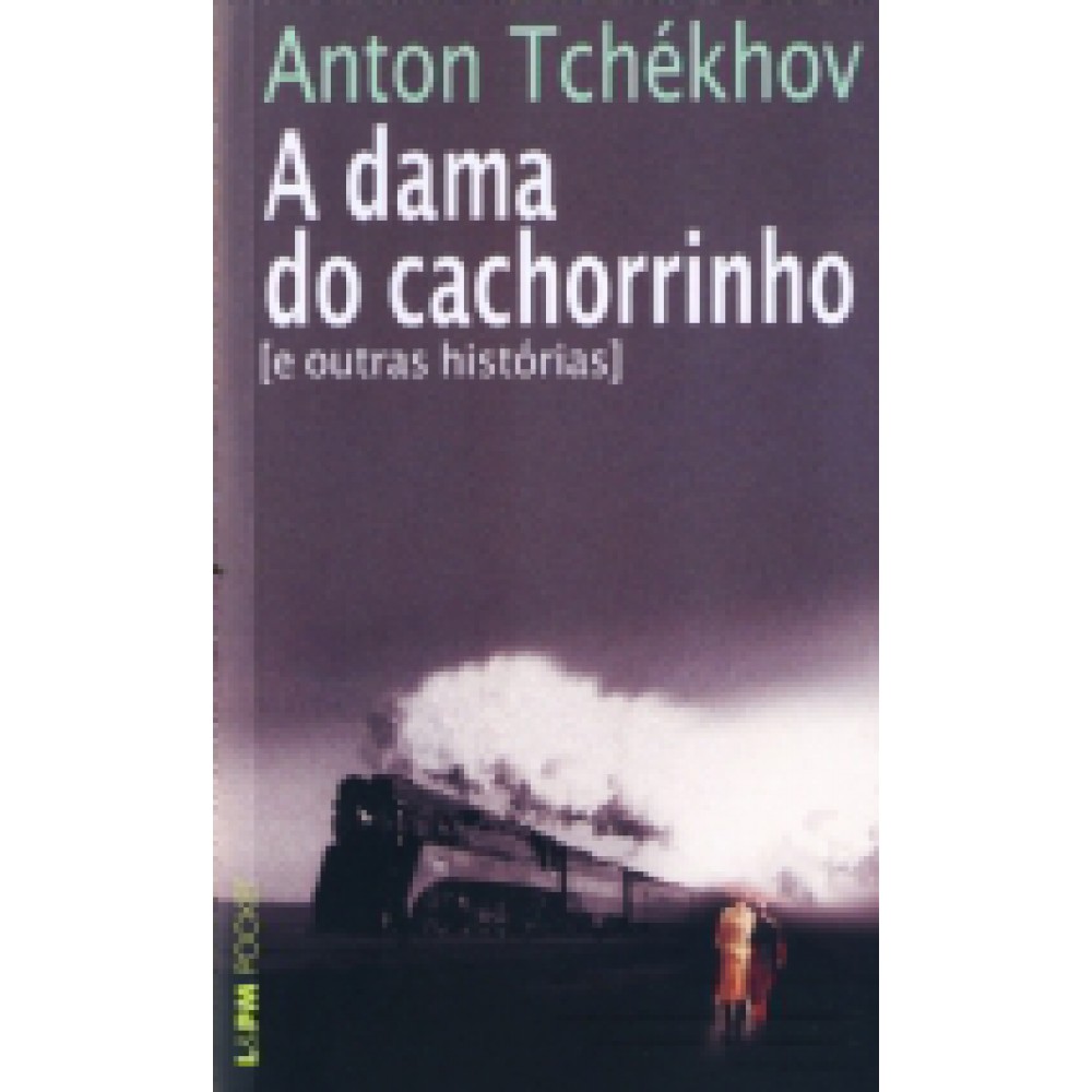 A dama do cachorrinho e outras histórias <br /><br /> <small>ANTON TCHEKHOV-</small>