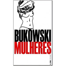 Mulheres <br /><br /> <small>CHARLES BUKOWSKI</small>