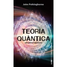 Teoria quântica: uma breve introdução - 985 <br /><br /> <small>JOHN POLKINGHORNE</small>