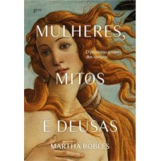 Mulheres, Mitos e Deusas <br /><br /> <small>ROBLES, MARTHA</small>
