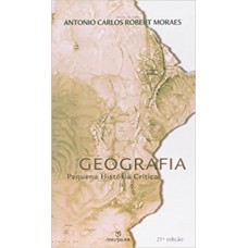 Geografia: Pequena História Crítica <br /><br /> <small>ANTONIO CARLOS ROBERT MORAES</small>