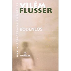 Bodenlos: Uma Autobiografia Filosófica  <br /><br /> <small>VILÉM FLUSSER</small>