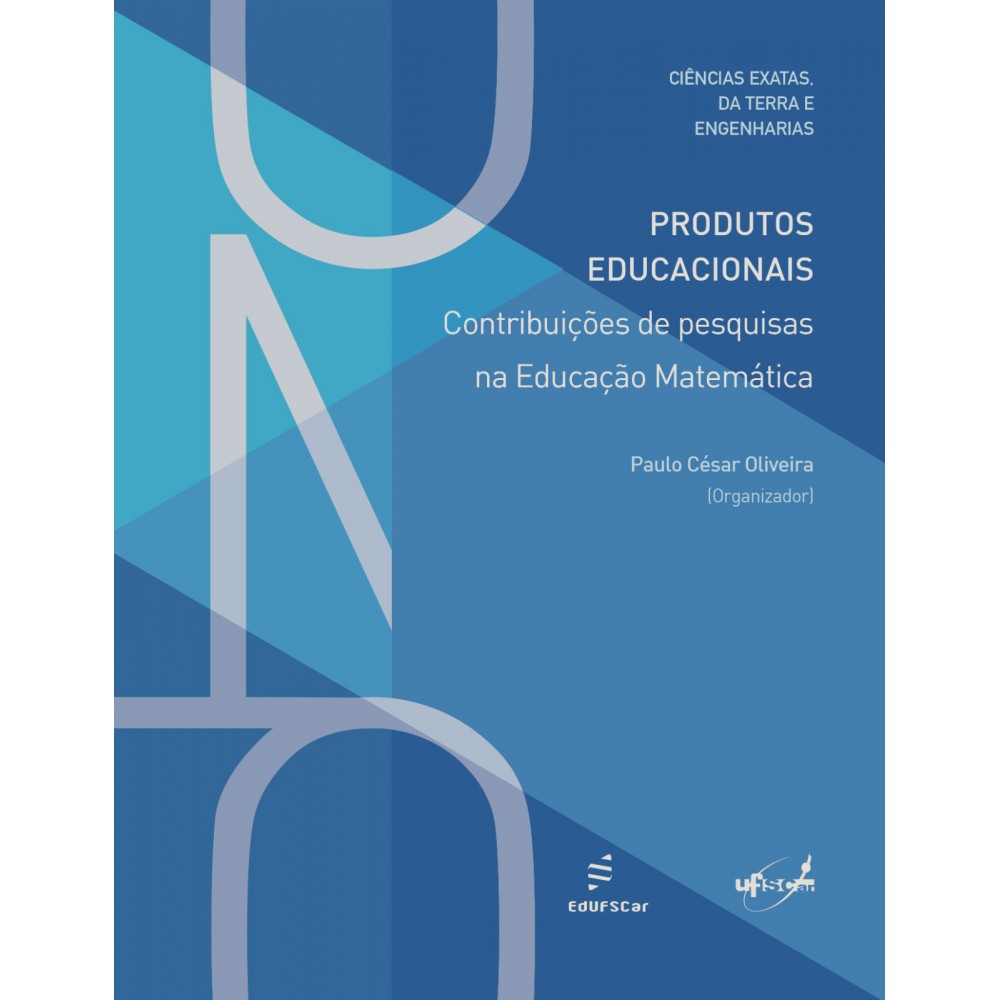 Produtos educacionais: contribuições de pesquisas na educação matemática <br /><br /> <small>OLIVEIRA, PAULO CESAR</small> Produtos educacionais: contribuições de pesquisas na educação matemática <br /><br /> <small>OLIVEIRA, PAULO CESAR</small>