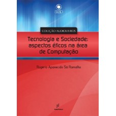Audiolivro - Tecnologia e Sociedade: aspectos éticos na área de Computação <br /><br /> <small>ROGÉRIO APARECIDO SÁ RAMALHO</small>