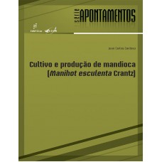 Cultivo e produção de mandioca (Manihot esculenta crantz) <br /><br /> <small>JEAN CARLOS CARDOSO</small>