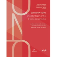 Economia geral: uma abordagem crítica à teoria conservadora <br /><br /> <small>JOELSON G. CARVALHO; SEBASTIÃO F. CUNHA; WAGNER S. MOLINA</small>