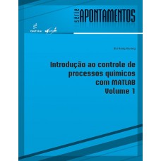 Introdução ao controle de processos químicos com Matlab - volume 1