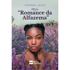 Peça: Romance da Alfazema <br /><br /> <small>ADRIANA L. ANJOS</small>