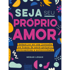 Seja seu próprio amor <br /><br /> <small>MEGAN LOGAN</small>