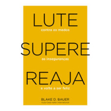 Lute, supere, reaja <br /><br /> <small>BLAKE D. BAUER</small>