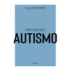 Coleção saúde da mente - Como lidar com o autismo <br /><br /> <small>ASTRAL CULTURAL</small>