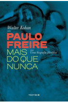 Paulo Freire mais do que nunca: Uma biografia filosófica