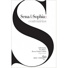 Sena e Sophia: Centenários <br /><br /> <small>LUIS FILIPE CASTRO MENDES</small>