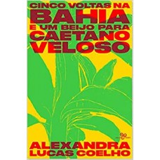 Cinco voltas na Bahia e um beijo para Caetano Veloso <br /><br /> <small>ALEXANDRA LUCAS COELHO</small>