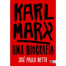 Karl Marx: uma biografia <br /><br /> <small>JOSÉ PAULO NETTO</small>