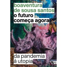 Futuro começa agora, O: da pandemia à utopia <br /><br /> <small>BOAVENTURA DE SOUSA SANTOS</small>