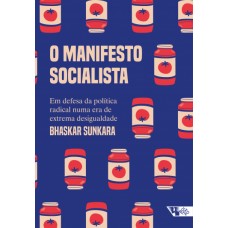 Manifesto socialista, O <br /><br /> <small>BHASKAR SUNKARA</small>