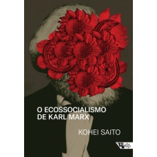 Ecossocialismo de Karl Marx, O <br /><br /> <small>KOHEI SAITO</small>