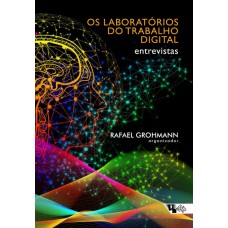 Laboratórios do trabalho digital, Os <br /><br /> <small>RAFAEL GROHMANN</small>
