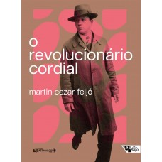 Revolucionário cordial, O <br /><br /> <small>MARTIN CEZAR FEIJÓ</small>