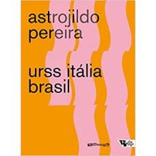 URSS Itália Brasil  <br /><br /> <small> ASTROJILDO PEREIRA</small>