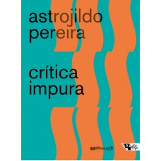 Crítica impura <br /><br /> <small>ASTROJILDO PEREIRA</small>