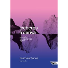 Icebergs à deriva: O trabalho nas plataformas digitais <br /><br /> <small>RICARDO ANTUNES</small>