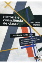 História e consciência de classe - cem anos depois <br /><br /> <small>JOSE PAULO NETTO</small>
