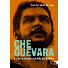 Che Guevara e a luta revolucionária na Bolívia <br /><br /> <small>LUIZ BERNARDO PERICAS</small>
