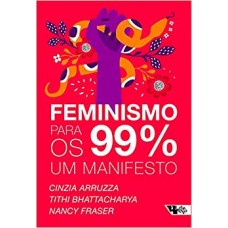 Feminismo para os 99%: um manifesto  <br /><br /> <small>CINZIA ARRUZZA; TITHI BHATTACHARYA; NANCI FRASER; CANDIANI</small>