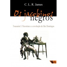 Jacobinos negros, Os <br /><br /> <small>C. L. R. JAMES</small>