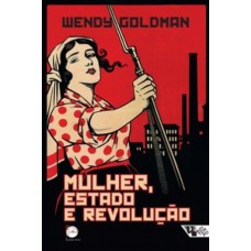 Mulher, Estado e Revolução <br /><br /> <small>WENDY GOLDMAN</small>
