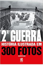 Segunda Guerra: História ilustrada em 300 Fotos