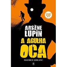 Arsène Lupin - A Agulha Oca <br /><br /> <small>MAURICE LEBLANC</small>