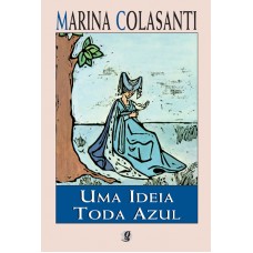 Uma Ideia Toda Azul <br /><br /> <small>MARINA COLASANTI</small>