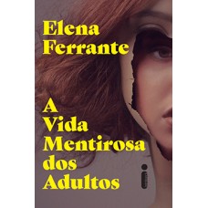 Vida Mentirosa dos Adultos, A <br /><br /> <small>ELENA FERRANTE</small>