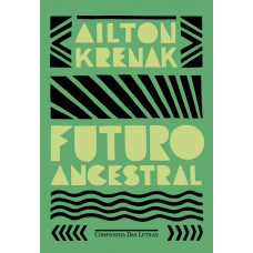 Futuro ancestral <br /><br /> <small>AILTON KRENAK</small>