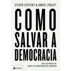 Como salvar a democracia <br /><br /> <small>STEVEN LEVITSKY; DANIEL ZIBLATT</small>