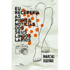 Eu receberia as piores notícias dos seus lindos lábios <br /><br /> <small>AQUINO, MARCAL</small>