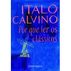 Por que ler os clássicos <br /><br /> <small>CALVINO, ITALO</small>