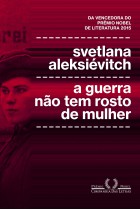 A guerra não tem rosto de mulher <br /><br /> <small>ALEKSIEVITCH, SVETLANA-</small> A guerra não tem rosto de mulher <br /><br /> <small>ALEKSIEVITCH, SVETLANA-</small>